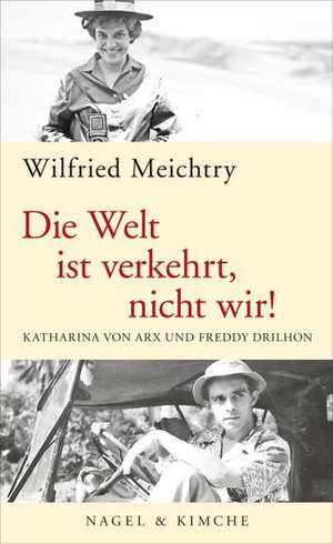 Die Welt ist verkehrt, nicht wir! de Wilfried Meichtry