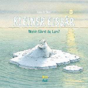 Kleiner Eisbär - Wohin fährst du, Lars? de Hans de Beer