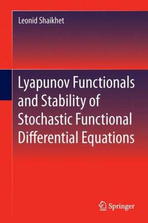 Lyapunov Functionals and Stability of Stochastic Functional Differential Equations de Leonid Shaikhet