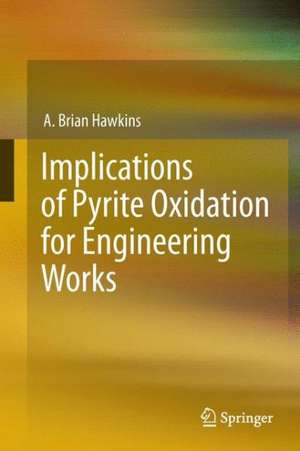 Implications of Pyrite Oxidation for Engineering Works de A. Brian Hawkins