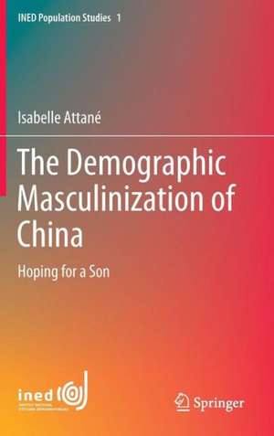 The Demographic Masculinization of China: Hoping for a Son de Isabelle Attané