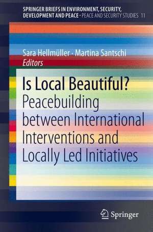 Is Local Beautiful?: Peacebuilding between International Interventions and Locally Led Initiatives de Sara Hellmüller