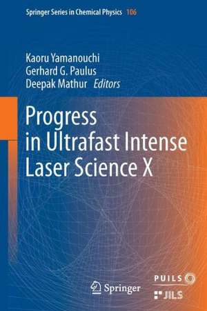 Progress in Ultrafast Intense Laser Science: Volume X de Kaoru Yamanouchi