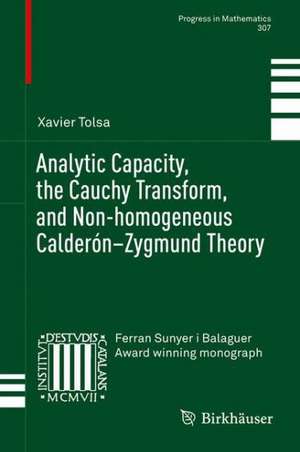 Analytic Capacity, the Cauchy Transform, and Non-homogeneous Calderón–Zygmund Theory de Xavier Tolsa