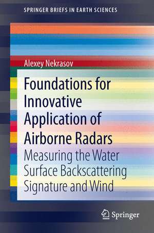 Foundations for Innovative Application of Airborne Radars: Measuring the Water Surface Backscattering Signature and Wind de Alexey Nekrasov