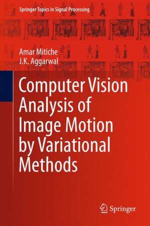 Computer Vision Analysis of Image Motion by Variational Methods de Amar Mitiche