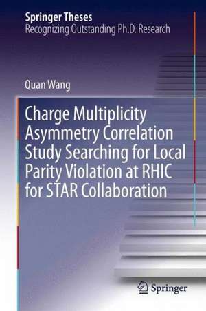 Charge Multiplicity Asymmetry Correlation Study Searching for Local Parity Violation at RHIC for STAR Collaboration de Quan Wang