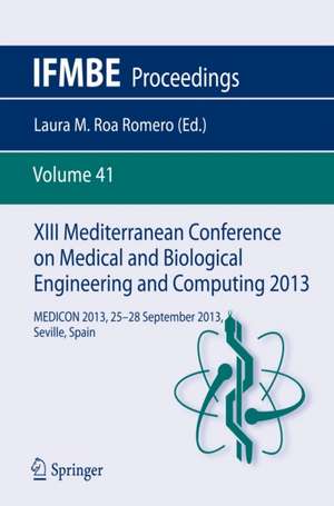 XIII Mediterranean Conference on Medical and Biological Engineering and Computing 2013: MEDICON 2013, 25-28 September 2013, Seville, Spain de Laura M. Roa Romero