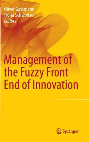 Management of the Fuzzy Front End of Innovation de Oliver Gassmann