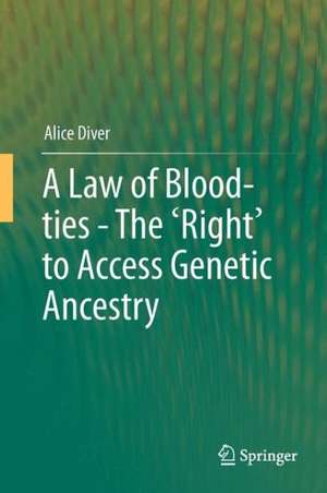 A Law of Blood-ties - The 'Right' to Access Genetic Ancestry de Alice Diver