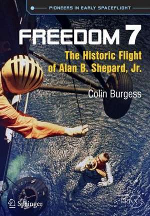 Freedom 7: The Historic Flight of Alan B. Shepard, Jr. de Colin Burgess