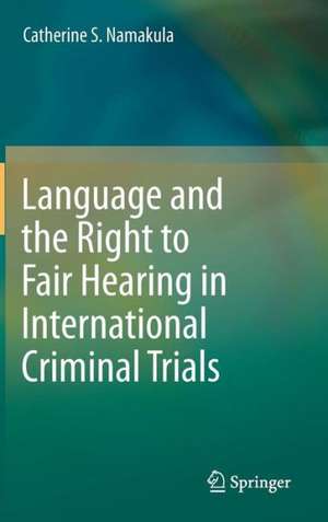 Language and the Right to Fair Hearing in International Criminal Trials de Catherine S. Namakula