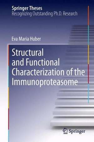 Structural and Functional Characterization of the Immunoproteasome de Eva Maria Huber