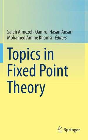 Topics in Fixed Point Theory de Saleh Almezel