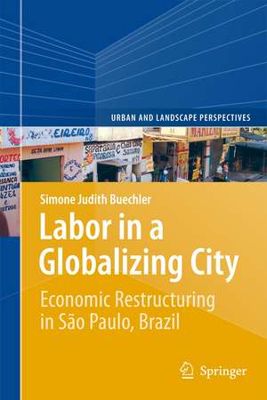 Labor in a Globalizing City: Economic Restructuring in São Paulo, Brazil de Simone Judith Buechler