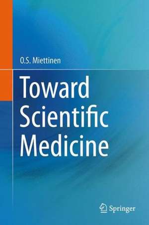 Toward Scientific Medicine de O. S. Miettinen