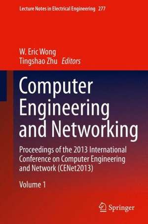 Computer Engineering and Networking: Proceedings of the 2013 International Conference on Computer Engineering and Network (CENet2013) de W. Eric Wong