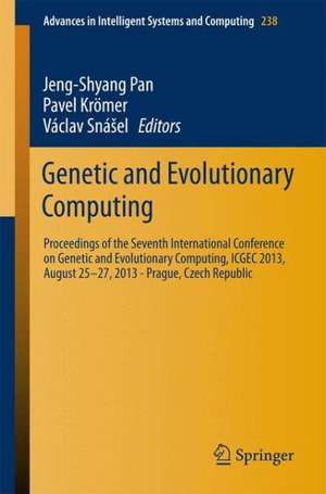 Genetic and Evolutionary Computing: Proceedings of the Seventh International Conference on Genetic and Evolutionary Computing, ICGEC 2013, August 25 - 27, 2013 - Prague, Czech Republic de Jeng-Shyang Pan