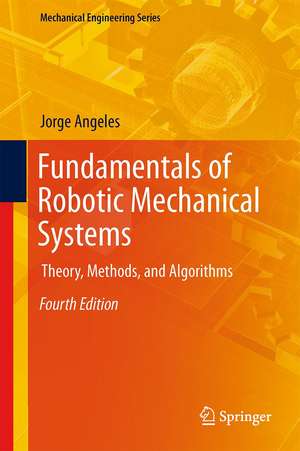 Fundamentals of Robotic Mechanical Systems: Theory, Methods, and Algorithms de Jorge Angeles