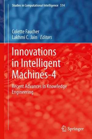 Innovations in Intelligent Machines-4: Recent Advances in Knowledge Engineering de Colette Faucher