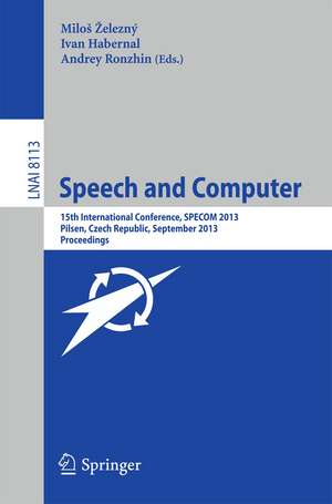 Speech and Computer: 15th International Conference, SPECOM 2013, September 1-5, 2013, Pilsen, Czech Republic, Proceedings de Miloš Železný