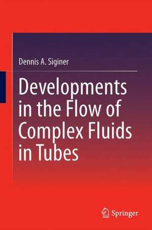 Developments in the Flow of Complex Fluids in Tubes de Dennis A. Siginer