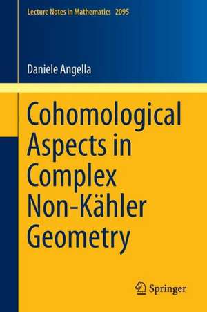 Cohomological Aspects in Complex Non-Kähler Geometry de Daniele Angella