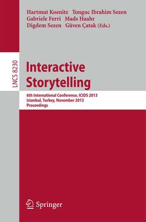 Interactive Storytelling: 6th International Conference, ICIDS 2013, Istanbul, Turkey, November 6-9, 2013, Proceedings de Hartmut Koenitz