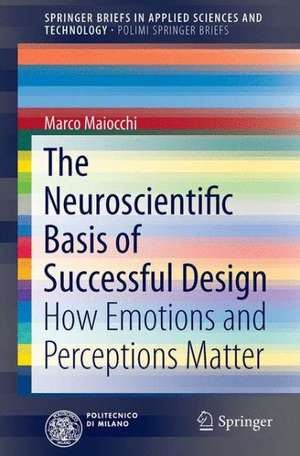 The Neuroscientific Basis of Successful Design: How Emotions and Perceptions Matter de Marco Maiocchi