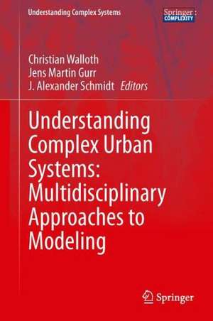 Understanding Complex Urban Systems: Multidisciplinary Approaches to Modeling de Christian Walloth