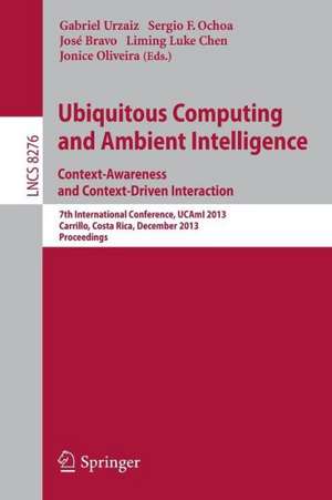 Ubiquitous Computing and Ambient Intelligence: Context-Awareness and Context-Driven Interaction: 7th International Conference, UCAmI 2013, Carrillo, Costa Rica, December 2-6, 2013, Proceedings de Gabriel Urzaiz