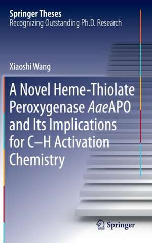 A Novel Heme-Thiolate Peroxygenase AaeAPO and Its Implications for C-H Activation Chemistry de Xiaoshi Wang