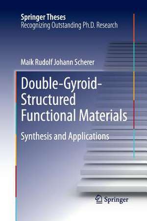 Double-Gyroid-Structured Functional Materials: Synthesis and Applications de Maik Rudolf Johann Scherer