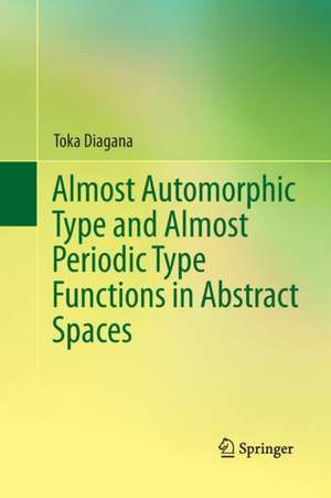 Almost Automorphic Type and Almost Periodic Type Functions in Abstract Spaces de Toka Diagana