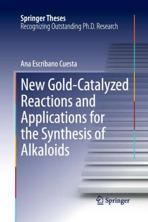 New Gold-Catalyzed Reactions and Applications for the Synthesis of Alkaloids de Ana Escribano Cuesta