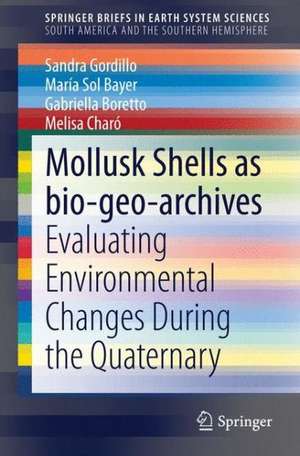 Mollusk shells as bio-geo-archives: Evaluating environmental changes during the Quaternary de Sandra Gordillo