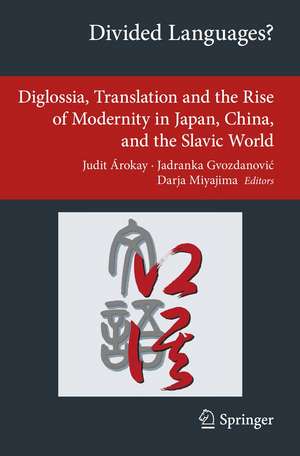 Divided Languages?: Diglossia, Translation and the Rise of Modernity in Japan, China, and the Slavic World de Judit Árokay