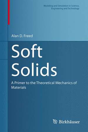 Soft Solids: A Primer to the Theoretical Mechanics of Materials de Alan D. Freed