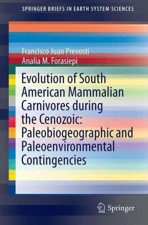 Evolution of South American Mammalian Predators During the Cenozoic: Paleobiogeographic and Paleoenvironmental Contingencies de Francisco J. Prevosti