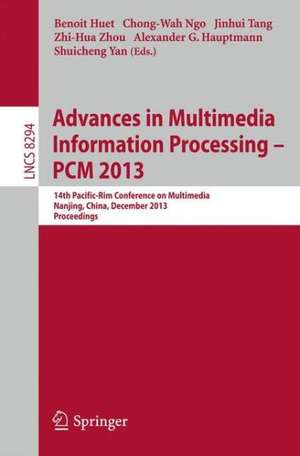 Advances in Multimedia Information Processing - PCM 2013: 14th Pacific-Rim Conference on Multimedia, Nanjing, China, December 13-16, 2013, Proceedings de Benoit Huet