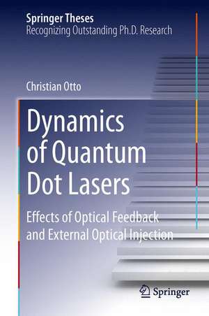 Dynamics of Quantum Dot Lasers: Effects of Optical Feedback and External Optical Injection de Christian Otto