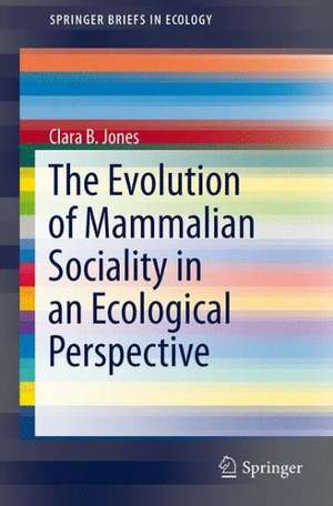 The Evolution of Mammalian Sociality in an Ecological Perspective de Clara B. Jones