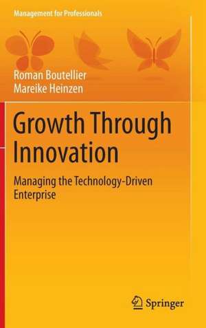 Growth Through Innovation: Managing the Technology-Driven Enterprise de Roman Boutellier