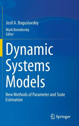 Dynamic Systems Models: New Methods of Parameter and State Estimation de Josif A. Boguslavskiy