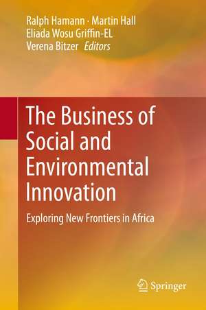 The Business of Social and Environmental Innovation: New Frontiers in Africa de Verena Bitzer