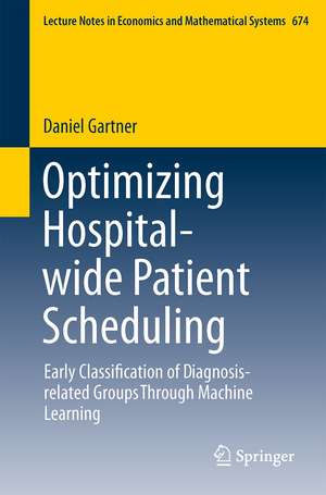 Optimizing Hospital-wide Patient Scheduling: Early Classification of Diagnosis-related Groups Through Machine Learning de Daniel Gartner