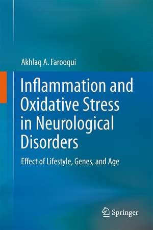 Inflammation and Oxidative Stress in Neurological Disorders: Effect of Lifestyle, Genes, and Age de Akhlaq A. Farooqui