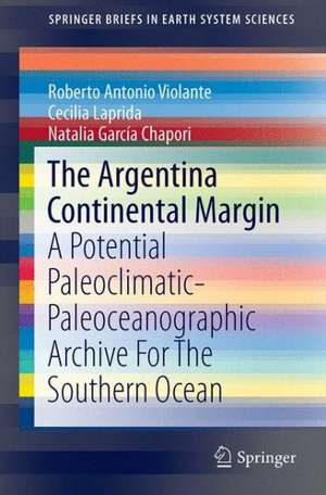 The Argentina Continental Margin: A Potential Paleoclimatic-Paleoceanographic Archive for the Southern Ocean de Roberto A. Violante