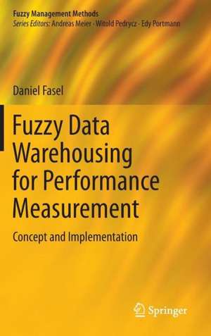 Fuzzy Data Warehousing for Performance Measurement: Concept and Implementation de Daniel Fasel