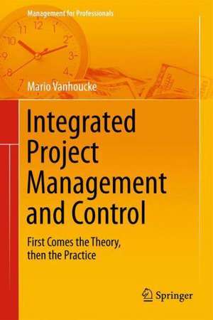 Integrated Project Management and Control: First Comes the Theory, then the Practice de Mario Vanhoucke